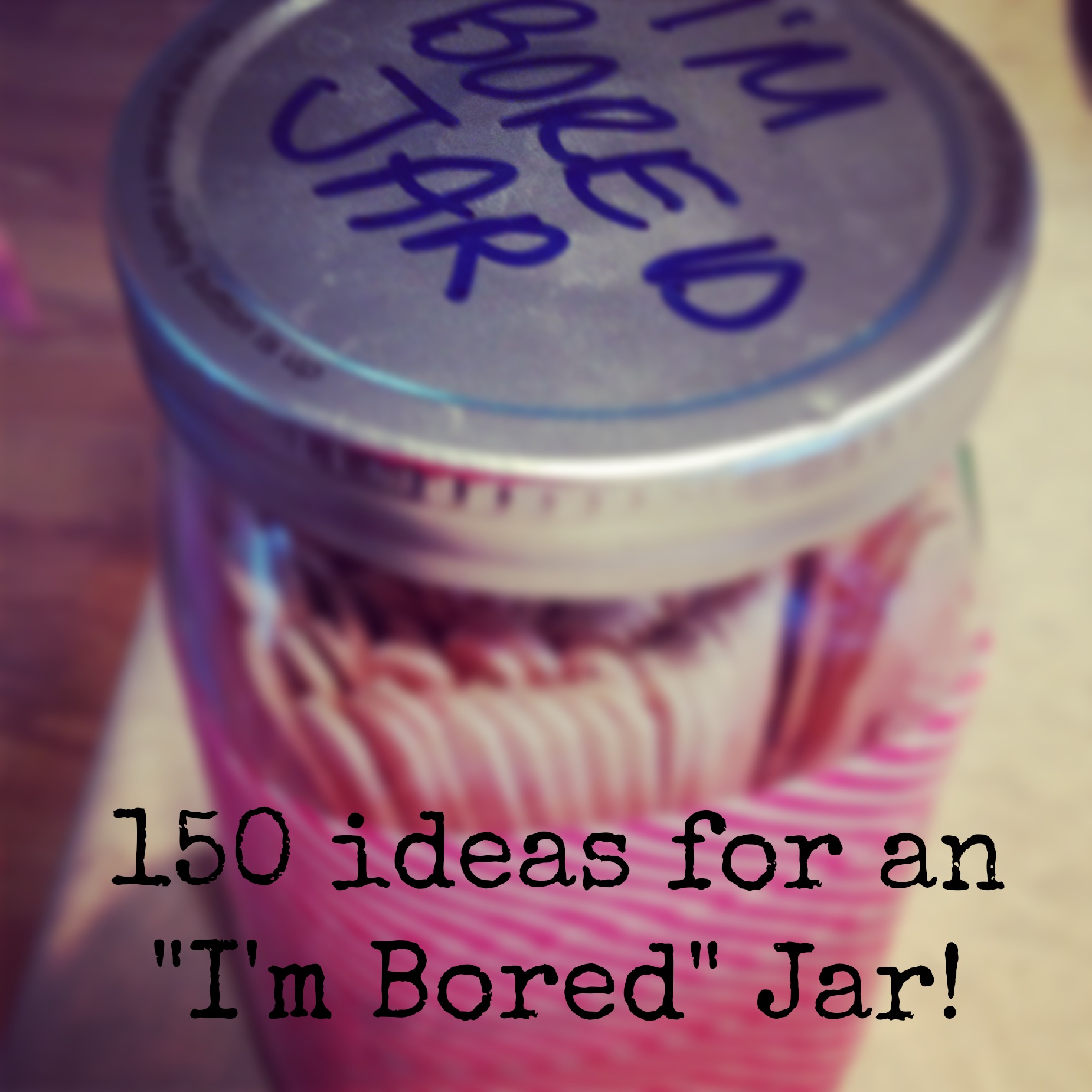 150 Ways To Beat Back Boredom