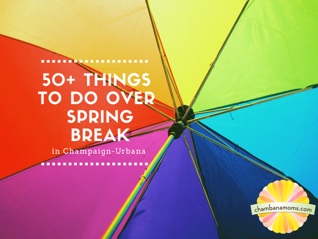 50 Things To Do Over Spring Break In Champaign Urbana